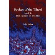 Spokes of the Wheel, Book 7: The Pathos of Politics