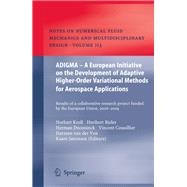 ADIGMA – A European Initiative on the Development of Adaptive Higher-Order Variational Methods for Aerospace Applications