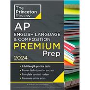 Princeton Review AP English Language & Composition Premium Prep, 18th Edition 8 Practice Tests + Complete Content Review + Strategies & Techniques