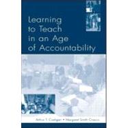 Learning to Teach in An Age of Accountability