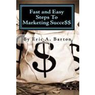 Fast and Easy Steps to Marketing Succe$$