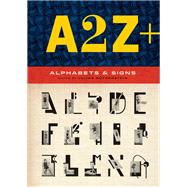 A2Z+ Alphabets & Other Signs (revised and expanded with over 100 new pages, the ultimate collection of fascinating alphabets, fonts, emblems, letters and signs)