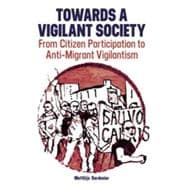 Towards a Vigilant Society From Citizen Participation to Anti-Migrant Vigilantism