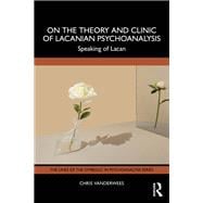 On the Theory and Clinic of Lacanian Psychoanalysis