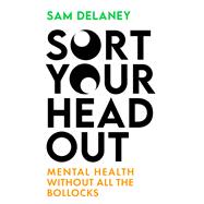 Sort Your Head Out Mental health without all the bollocks