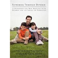 Fathering Through Divorce : A Handbook for Men Dealing with Divorce and its Impact on Parenting