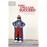 Every Child Can Succeed : Making the Most of Your Child's Learning Style
