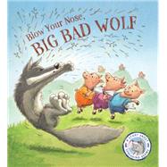 Fairytales Gone Wrong: Blow Your Nose, Big Bad Wolf! A Story About Spreading Germs