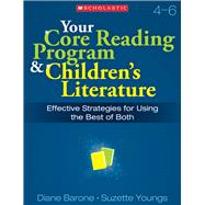 Your Core Reading Program & Children's Literature: Grades 4?6 Effective Strategies for Using the Best of Both