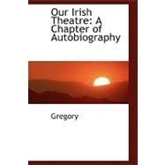 Our Irish Theatre : A Chapter of Autobiography