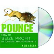 Pounce How to Seize Profit in Today's Chaotic Markets