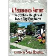 A Neighborhood Portrait: Polytechnic Heights of Inner City Fort Worth