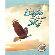 Eagle in the Sky An Interactive Adventure About the Bald Eagle