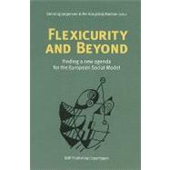 Flexicurity and Beyond Finding a New Agenda for the European Social Model