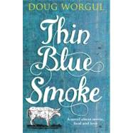 Thin Blue Smoke : A Novel about Music, Food and Love