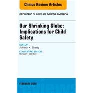 Our Shrinking Globe: Implications for Child Safety, an Issue of Pediatric Clinics of North America