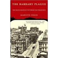 The Barbary Plague The Black Death in Victorian San Francisco