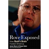 Rove Exposed How Bush's Brain Fooled America