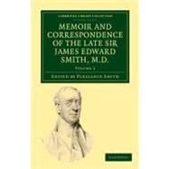 Memoir and Correspondence of the Late Sir James Edward Smith, M.d.