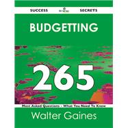Budgetting 265 Success Secrets: 265 Most Asked Questions on Budgetting
