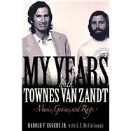 My Years with Townes Van Zandt Music, Genius  and Rage