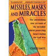 Missiles, Masks and Miracles: The Astonishing True Account of the Invisible Shield Protecting Israel During the Gulf War