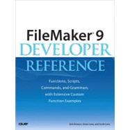 FileMaker 9 Developer Reference Functions, Scripts, Commands, and Grammars, with Extensive Custom Function Examples