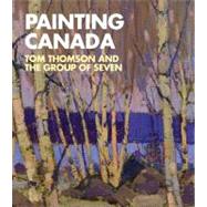 Painting Canada : Tom Thomson and the Group of Seven