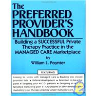 The Preferred Provider's Handbook: Building A Successful Private Therapy Practice In The Managed Care Marketplace