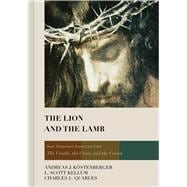 The Lion and the Lamb New Testament Essentials from the Cradle, the Cross, and the Crown