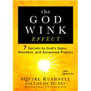 The Godwink Effect 7 Secrets to God's Signs, Wonders, and Answered Prayers