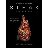 World’s 101 Best Steak Restaurants The Ultimate Guide to the Steak World’s Hall of Fame