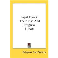 Papal Errors : Their Rise and Progress (1850)