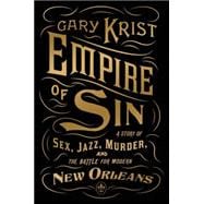 Empire of Sin A Story of Sex, Jazz, Murder, and the Battle for Modern New Orleans