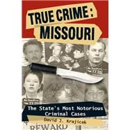 True Crime: Missouri The State's Most Notorious Criminal Cases