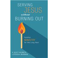 Serving Jesus without Burning Out Faithful Ministry for the Long Haul