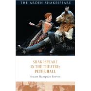 Shakespeare in the Theatre: Peter Hall