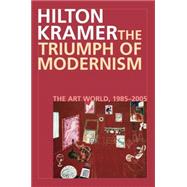 The Triumph of Modernism The Art World, 1987–2005