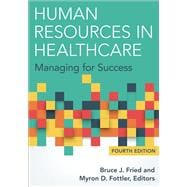 Human Resources in Healthcare: Managing for Success