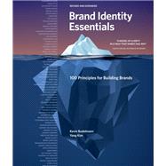 Brand Identity Essentials, Revised and Expanded 100 Principles for Building Brands