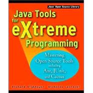 Java Tools for Extreme Programming : Mastering Open Source Tools, Including Ant, JUnit, and Cactus