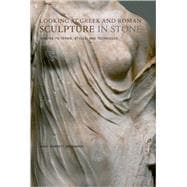 Looking at Greek and Roman Sculpture in Stone; A Guide to Terms, Styles, and Techniques