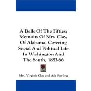 A Belle of the Fifties: Memoirs of Mrs. Clay, of Alabama, Covering Social and Political Life in Washington and the South, 1853-66