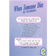 When Someone Dies in Florida: All the Legal and Practical Things You Need to Do When Someone Near to You Dies in the State of Florida