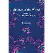 Spokes of the Wheel, Book 8: The Hub of Being