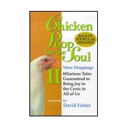 Chicken Poop for the Soul Vol. 2 : More Droppings: Hillarious Tales Guaranteed to Bring Joy to the Cynic in All of Us