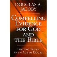 Compelling Evidence For God and the Bible
