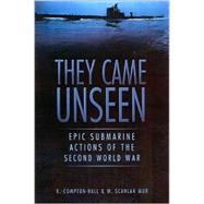They Came Unseen: Epic Submarine Actions of the Second World War