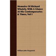 Memoirs Of Richard Whately, With A Glance At His Contemporaries & Times I