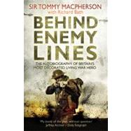 Behind Enemy Lines The Autobiography of Britain's Most Decorated Living War Hero